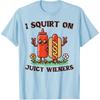 I Squirt On Juicy Wieners Hotdog Ketchup Inappropriate Women T-Shirt
