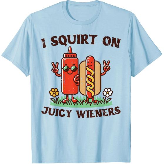 I Squirt On Juicy Wieners Hotdog Ketchup Inappropriate Women T-Shirt
