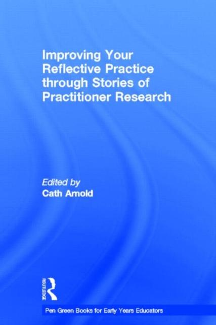 The Improving Your Reflective Practice Through Stories of Practitioner Research Book