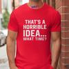 Unisexs Funny Letter Print Tshirt Thats A Horrible Idea What Time Novelty Quote Graphic Tee Casual Soft Short Sleeve Tops