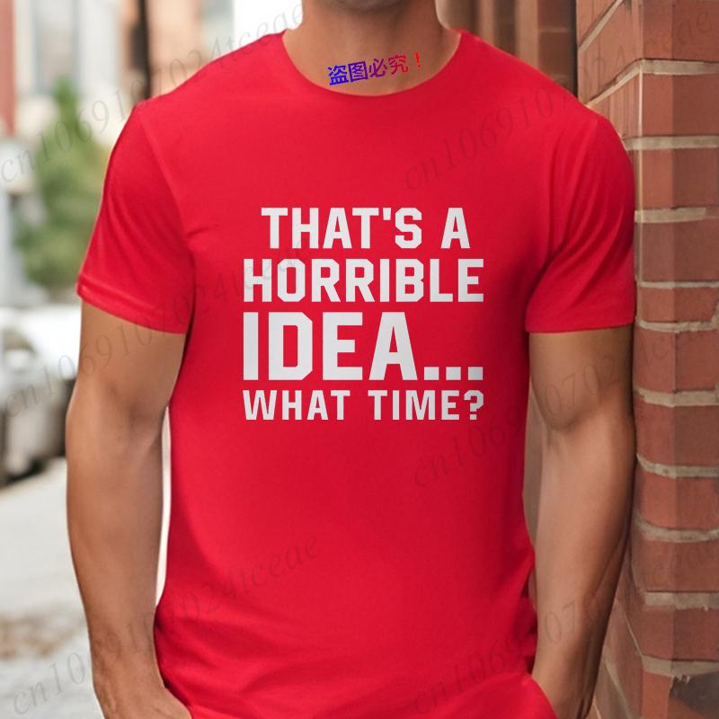 Unisexs Funny Letter Print Tshirt Thats A Horrible Idea What Time Novelty Quote Graphic Tee Casual Soft Short Sleeve Tops