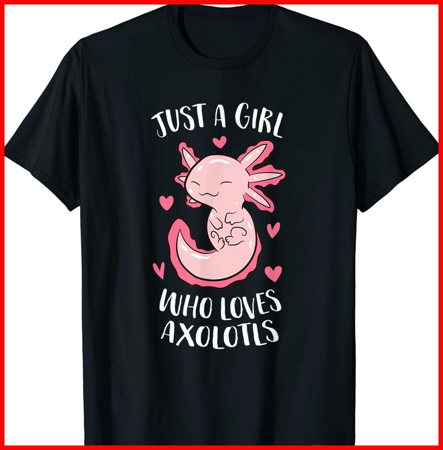 Just A Girl Who Loves Axolotls Funny Axolotl Girl Black T-Shirt S-3XL XXXXL