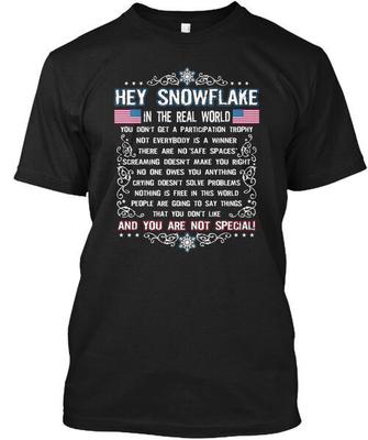 Hey Snowflake In Real World You Dont Get A  Made In USA Size S To 5XL Unisex T-Shirt