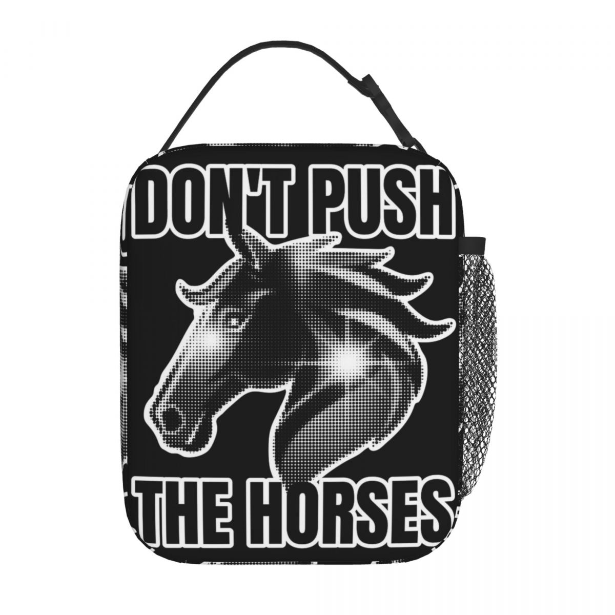 Don t Push The Horses Insulated Lunch Bag Funny Meme Quote Food Container Bags Portable Thermal Cooler Bento Box For Picnic One Size