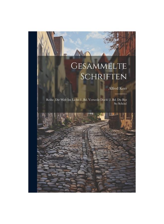 Kniha Gesammelte Schriften : Reihe. Die Welt Im Licht: 1. Bd. Verweile Doch! 2. Bd. Du Bist So Schoen!