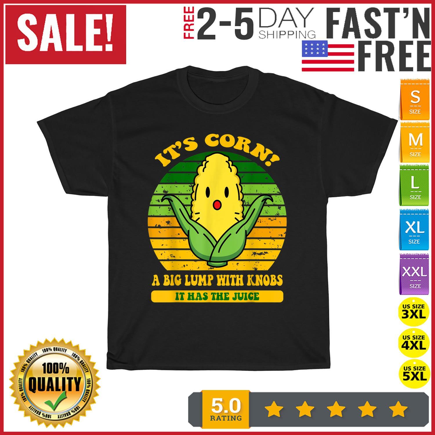 it s corn, funny trendy design It’s Corn It Has The Juice T Shirt Mens Womens Tees Top Men Women New XL