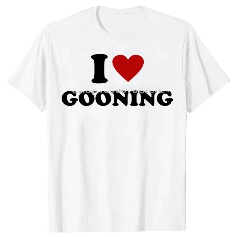 Funny I Love Gooning Design Graphic T Shirts Women Humor Streetwear Tee Shirt Short Sleeve Unisex Clothing Round Neck T Shirt