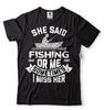 Funny Fishing Tee Fishing Joke T-Shirt She Said Fishing Or Me Shirt Funny Gifts