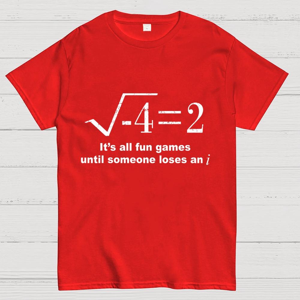It'S All Fun Games Until Someone Loses An I Unisex 100% Cotton Summer Casual Cool Loose T-Shirt