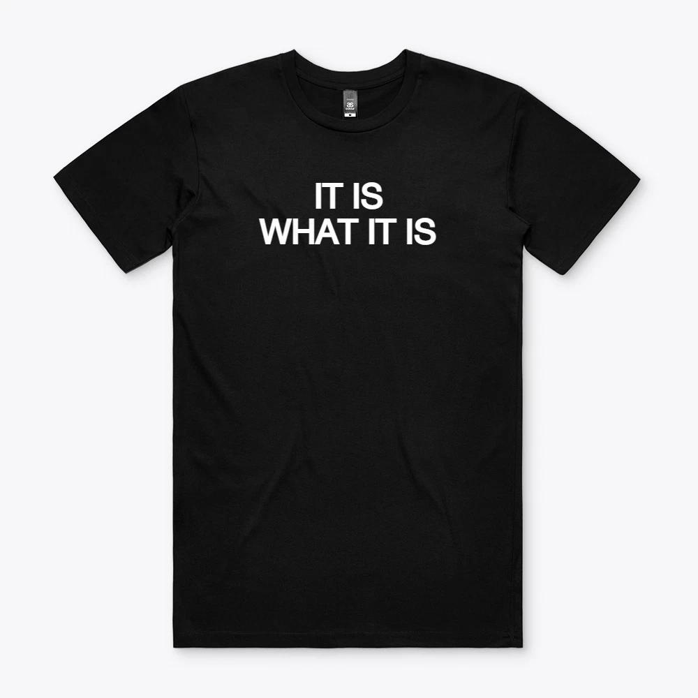 IT IS WHAT IT IS T-SHIRT SHIRT TSHIRT Funny GIFT XXXL