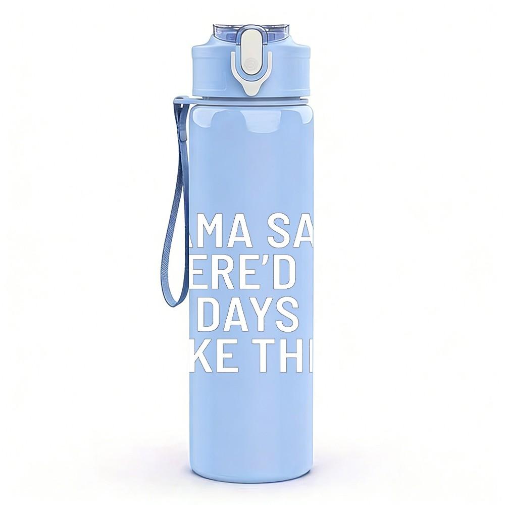 1PC Mama Said There Would Be Days Like This Print 750ml Color Plastic Sports Water Bottle Leakproof Flip Straw Lid Suitable for Sports Office Home Use