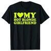 I Love My Hot Blonde Girlfriend T-shirt