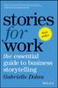 The Stories for Work : The Essential Guide To Business Storytelling Book
