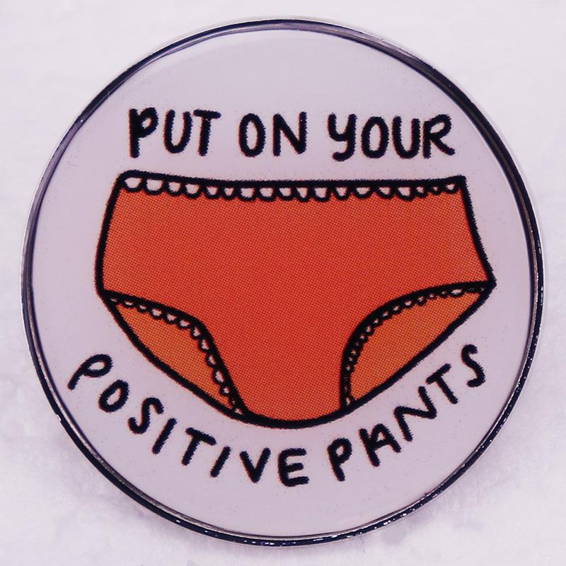 Put on Your Positive Underwear Brooch – Funny Badge