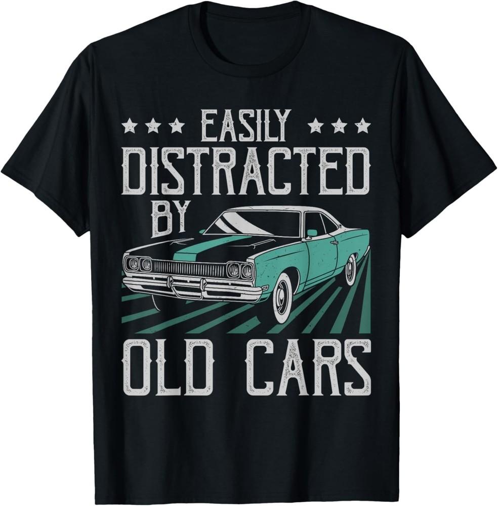 

Easily Distracted By Old Cars Funny Vintage Classic Car Guy Gift Unisex T-Shirt 4XL