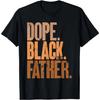 T Shirt Black Dad Dope Black Father Fathers Day T-Shirt T Shirt