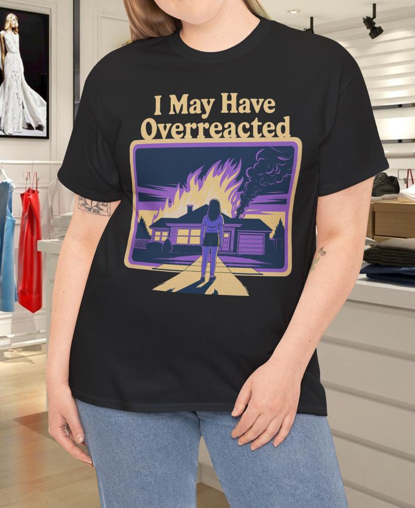 

I May Have Overreacted Dark Humor Retro Fire Scene T-Shirt L
