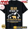 Bear Attack Tip If Attacked Play Dead Funny Gift Unisex T-Shirt Unisex T-Shirt