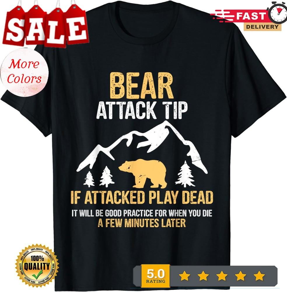 Bear Attack Tip If Attacked Play Dead Funny Gift Unisex T-Shirt Unisex T-Shirt L