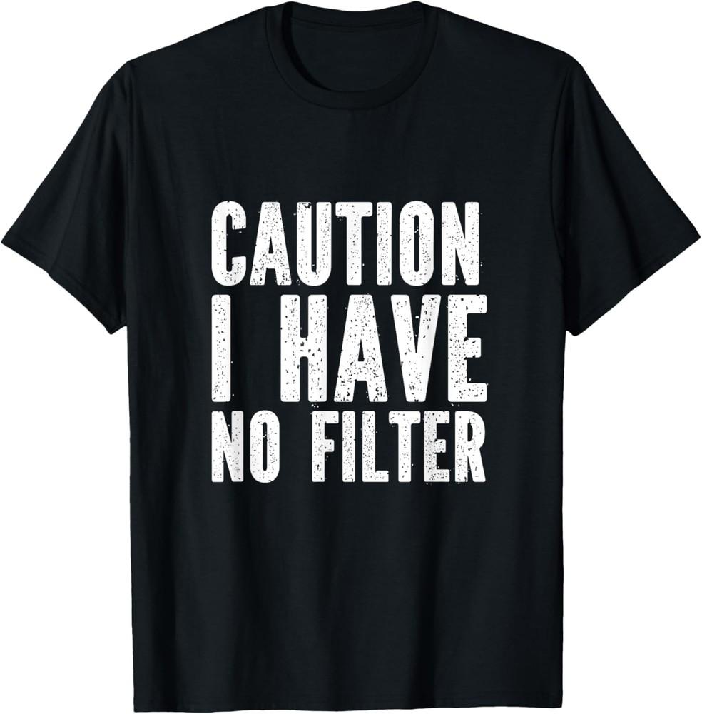 Caution I Have No Filter - Funny Sarcastic Humor T-Shirt Unisex T-Shirt