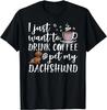 I Just Want To Drink Coffee And Pet My Dachshund Dog Funny Gift T-Shirt