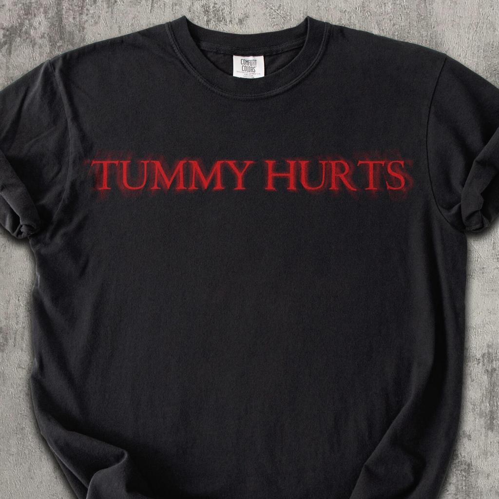 Comfort Colors® Tummy Hurt T Shirt Funny Humor Shirt Sarcastic Shirt Silly Quote Shirts Sarcasm Tees Gag Gifts Weird Tee Unisex Cotton