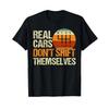 Real Cars Dont Shift Themselves 6 Speed Unisexual Transmission T Shirt Vintage Washed Slightly Soft Fashion Unisex Stretched