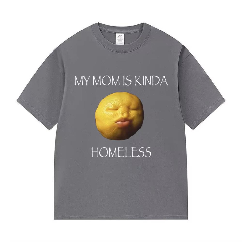 

My Momis Kinda Homeless Funny Meme Graphic T-shirt Men s Women Casual Humor Style T-shirt Fashion High Quality Cotton Tee Shirts 4XL