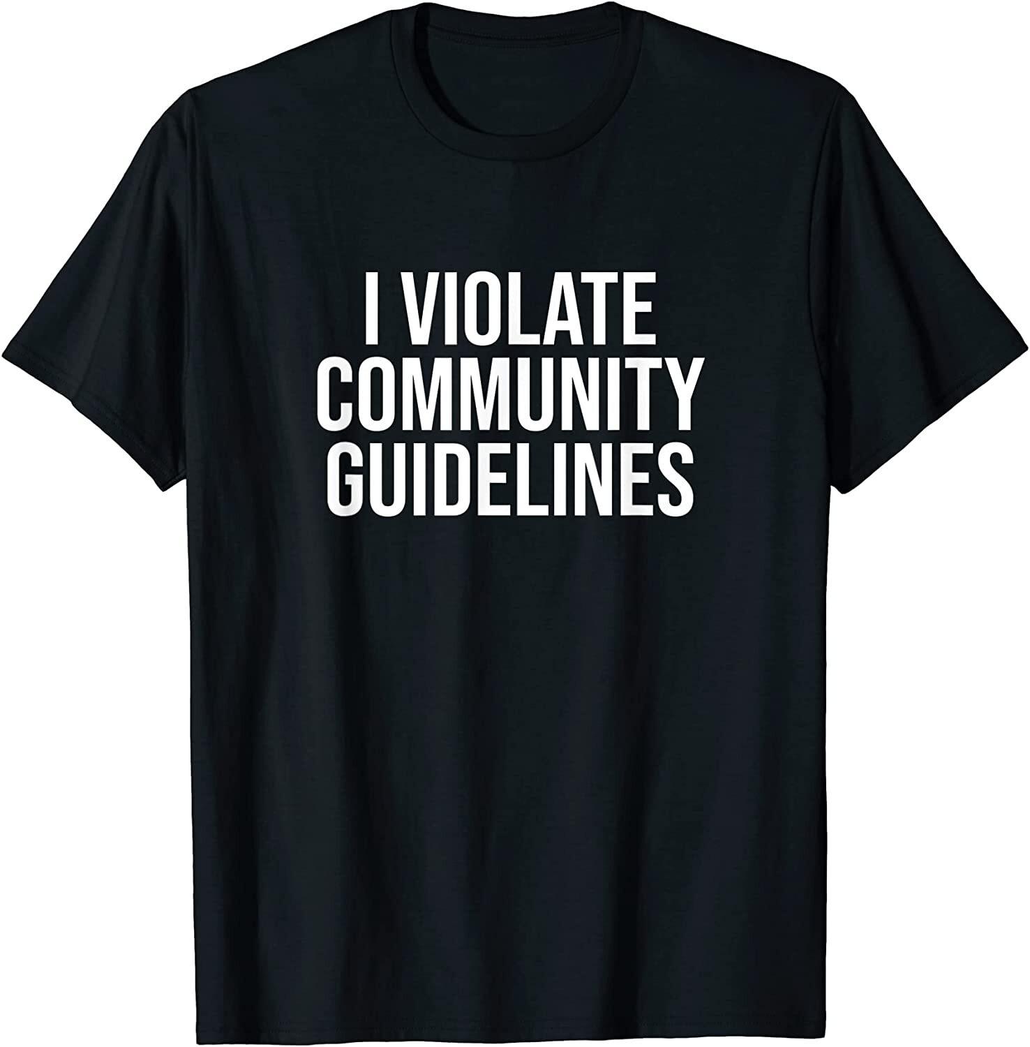 New ! Funny I Violate Community Guidelines Sarcastic Humor T-Shirt L