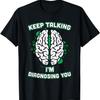 Keep Talking I'm Diagnosing You Brain Psychiatrist T-Shirt T-Shirt
