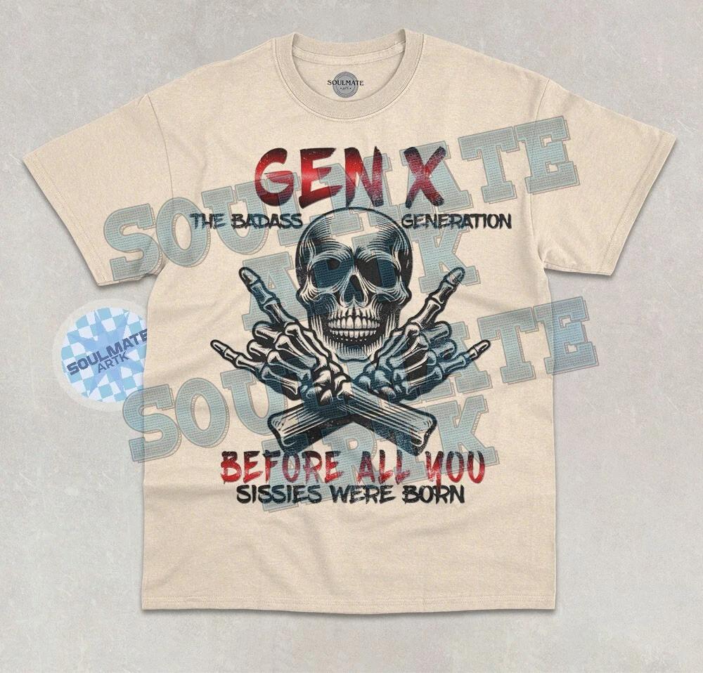 Gen X T-Shirt Funny Meme Before All You Sissies Were Born Graphic Unisex Shirt 3XL