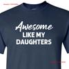 Awesome Like My Daughters T Shirt Funny Christmas Birthday Fathers Day for Dad of Girls Father From Kids Wife Girlfriend