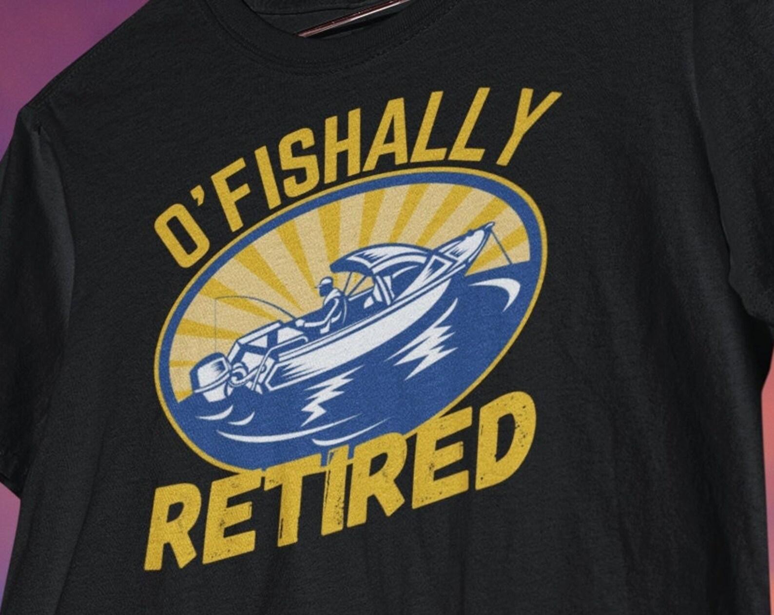 O Fishally Retired T shirt, Funny Fishing shirt, Retirement T shirt, Retirement Party shirt, Grandpa Dad Father Shirt, Retired worker shirt S