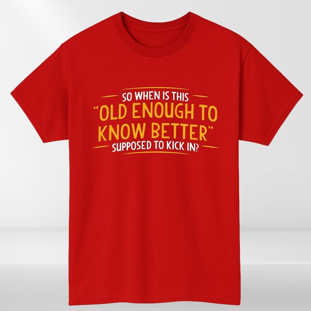 Funny Quote TShirt Old Enough To Know Better Graphic Tee Humour Gift Top S