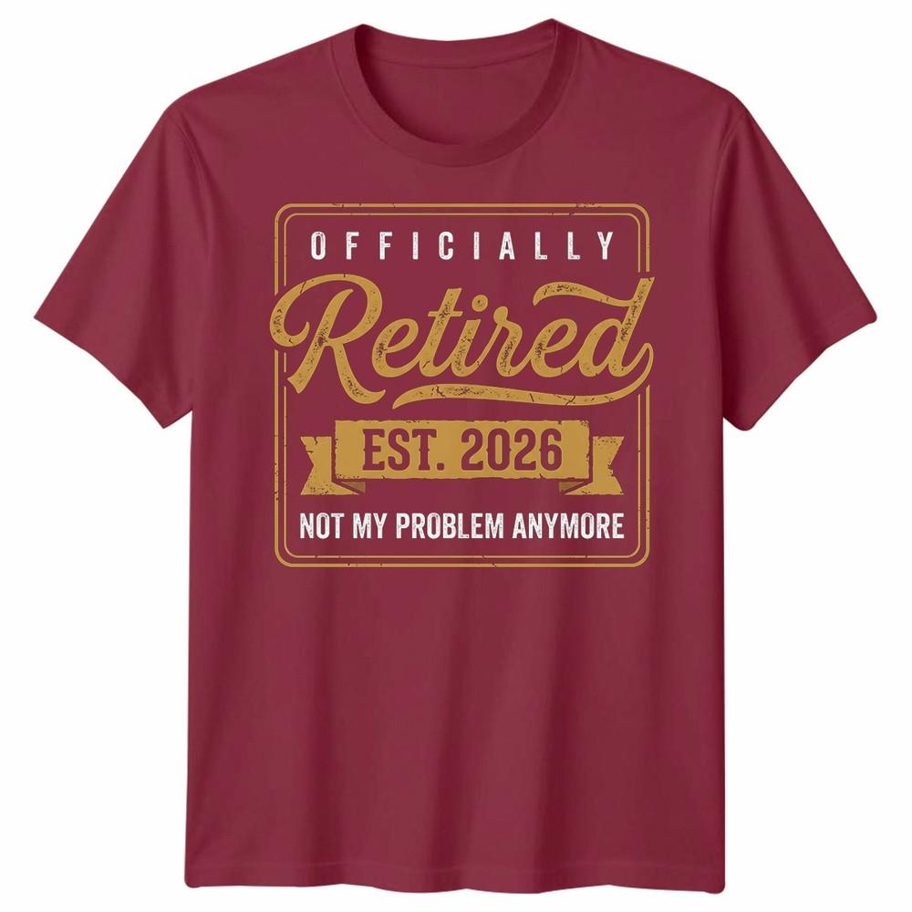 RetireUnisext 2026 Retired 2026 Not My Problem Anymore Funny Unisex Tshirt