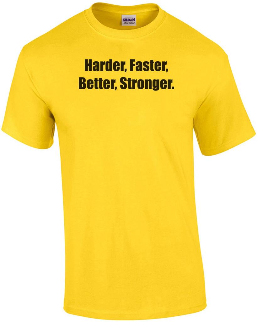 Harder, Faster, Better, Stronger. Shirt