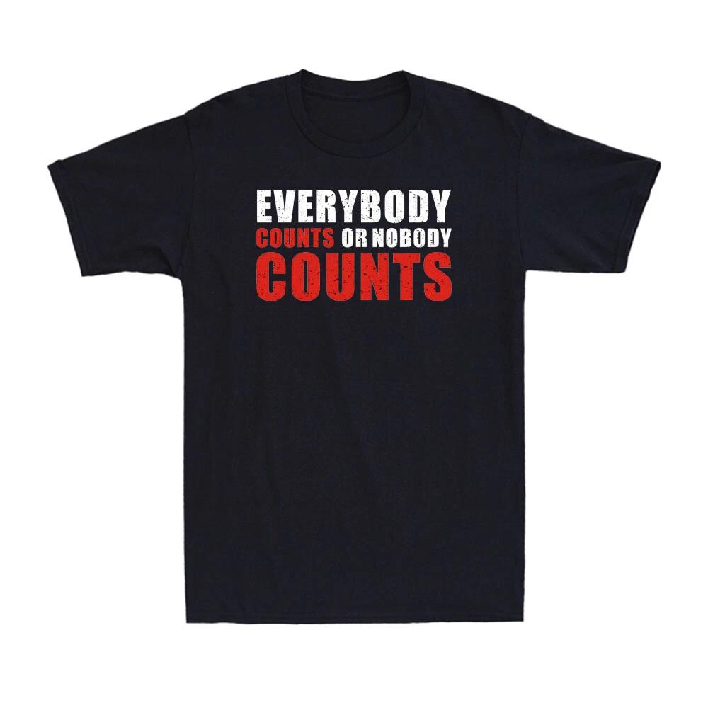 Everybodys Counts Or Nobodys Counts Funny Saying Men s Cotton T-Shirt T-shirt M