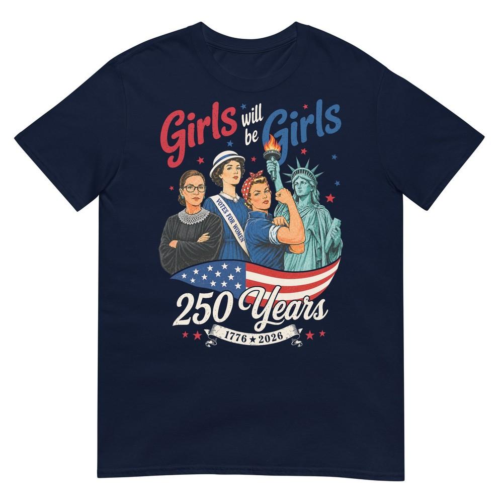 Girl Will Be Girls 250 Years America 4th Of July Usa Unisex Tshirt S
