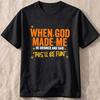 When God Made Me Funny Quote Tshirt Short Sleeve O Neck Loose Unisex Tshirt Ladies Tee Shirt Tops Clothes Shirts