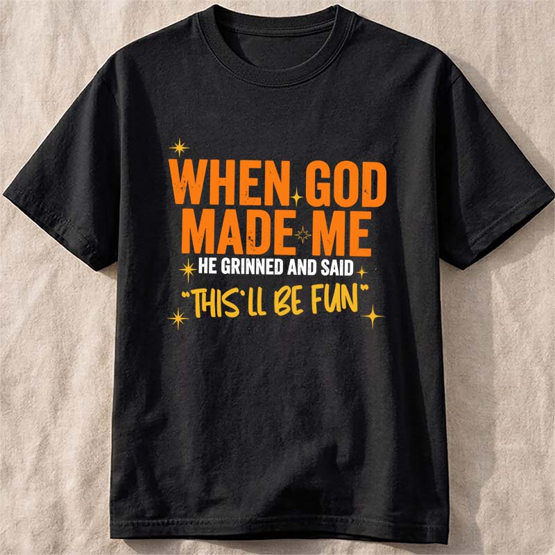 When God Made Me Funny Quote Tshirt Short Sleeve O Neck Loose Unisex Tshirt Ladies Tee Shirt Tops Clothes Shirts