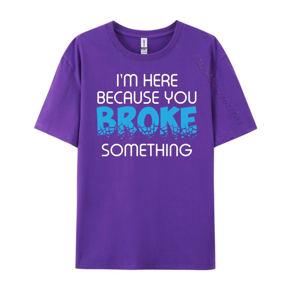 I M Here Because You Broke Something Computer Programmer Grey Shirt Graphic Tee Mens Shirt Luxury Clothing