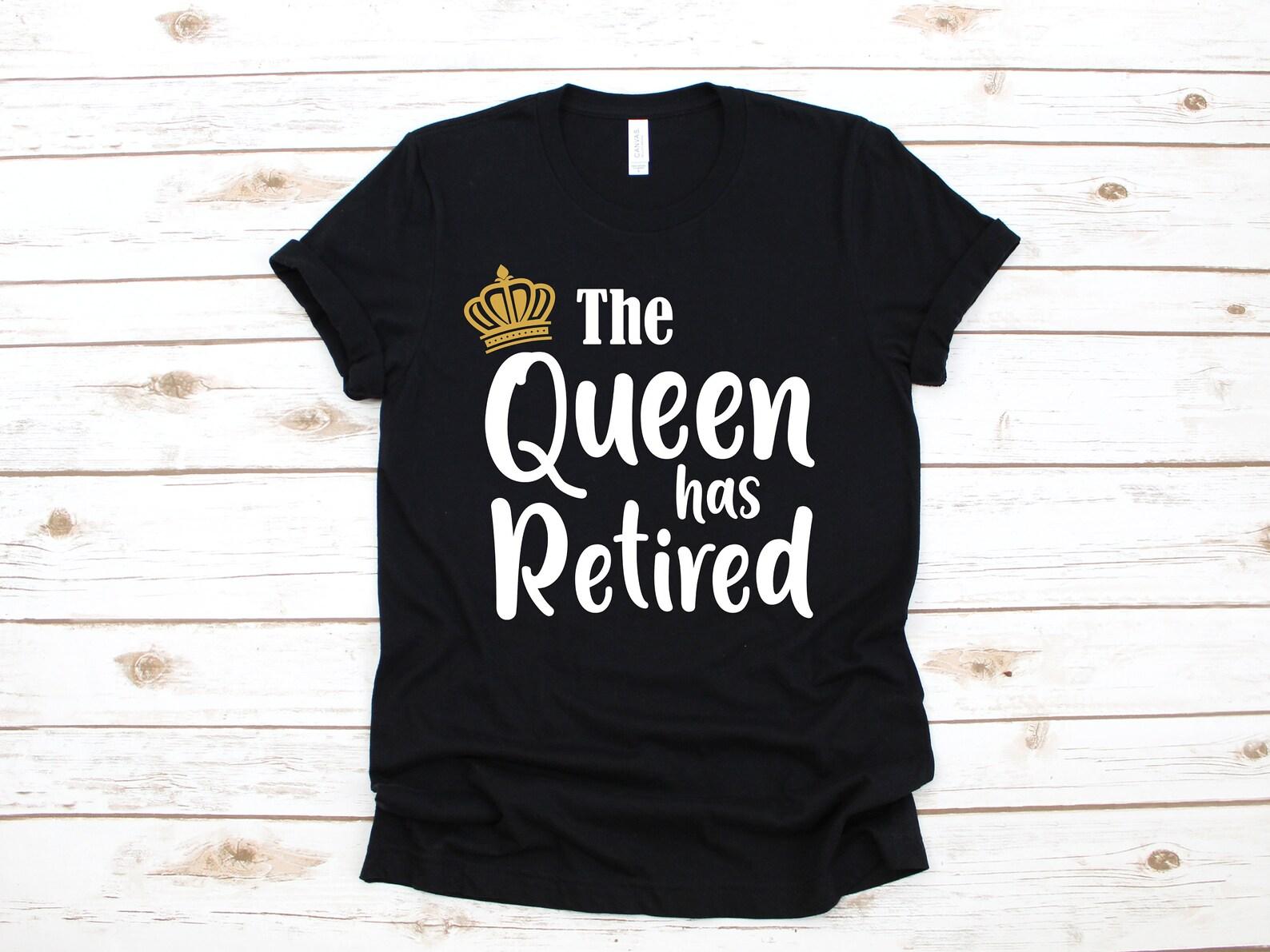 The Queen Has Retired Shirt, Funny Retirement Party Tee, Retirement Gift, Coworker T-Shirt, T-shirt, T-shirt, Tank Top M