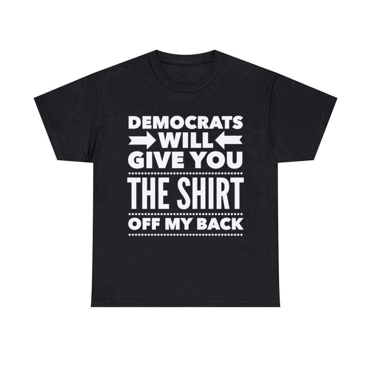 Democrats Will Give You The Shirt Off My Back Graphic Tee Shirt, S-5XL L