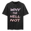 Why The Hell Not Tshirt Breathable Gym Short Sleeve Tshirt