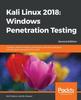 Książka Kali Linux 2018: Windows Penetration Testing : Conduct Network Testing, Surveillance, and Pen Testing On MS Windows Using Kali Linux 2018, 2nd Edition