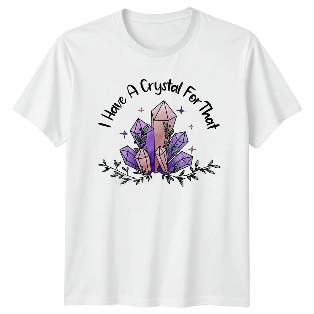 I Have A Crystal For That Unisexs TShirt Crystal Healing Metaphysical S