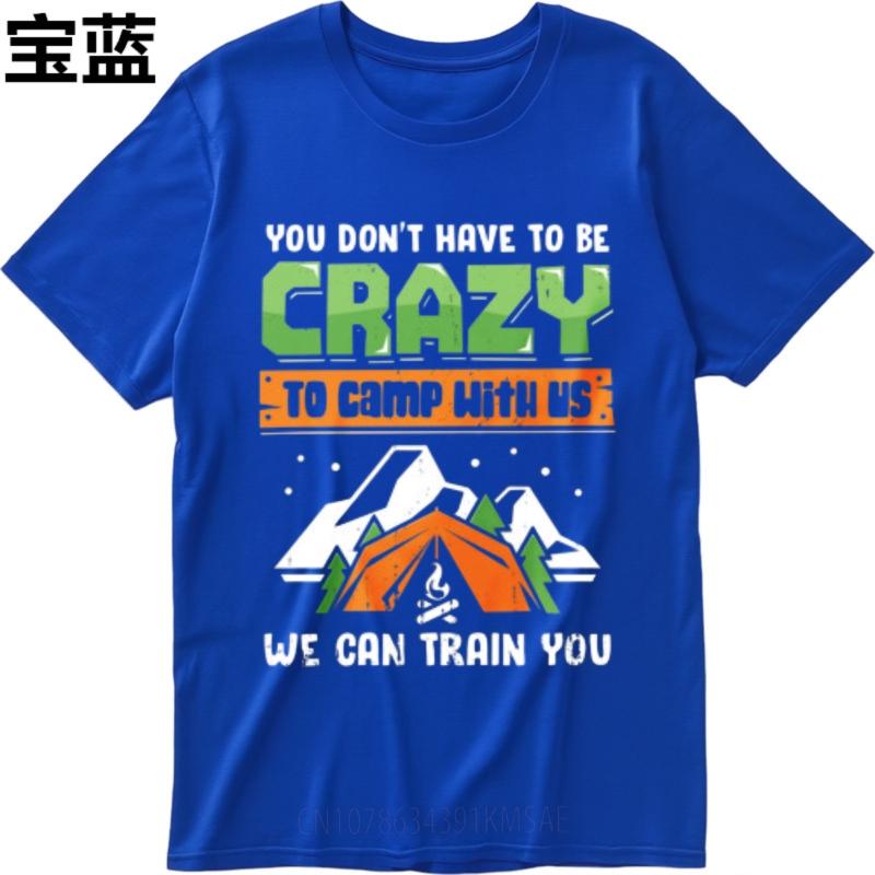 Printed Unisex Oneck Tshirt Fashion You Dont Have To Be Crazy To Camp With Us We Can Train You Minimalist For Unisex Tee Shirt