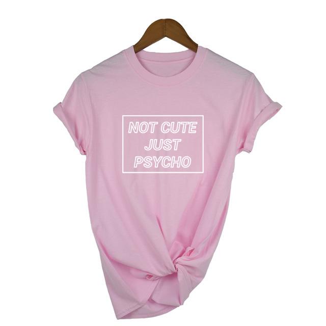 Women Cool Not Cute Just Psycho Tumblr Grunge Style T Shirt Woman Tee Fashion Tops Street