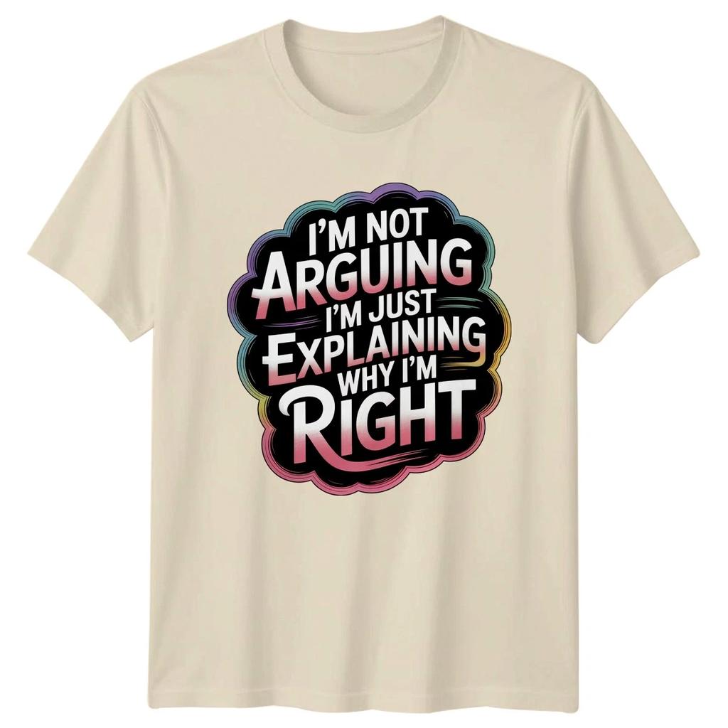 Im Not Arguing Im Just T-Shirt Humor Sarcastic Birthday Gift For Him And Her