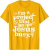 I'm A Project That Keeps Jesus Busy Faith Christian Unisex T-Shirt 4